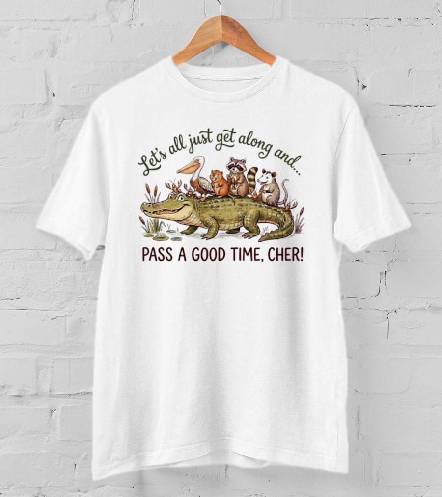 Let's All Just Get Along And Pass A Good Time Cher Animal Cajun Fun T-Shirt