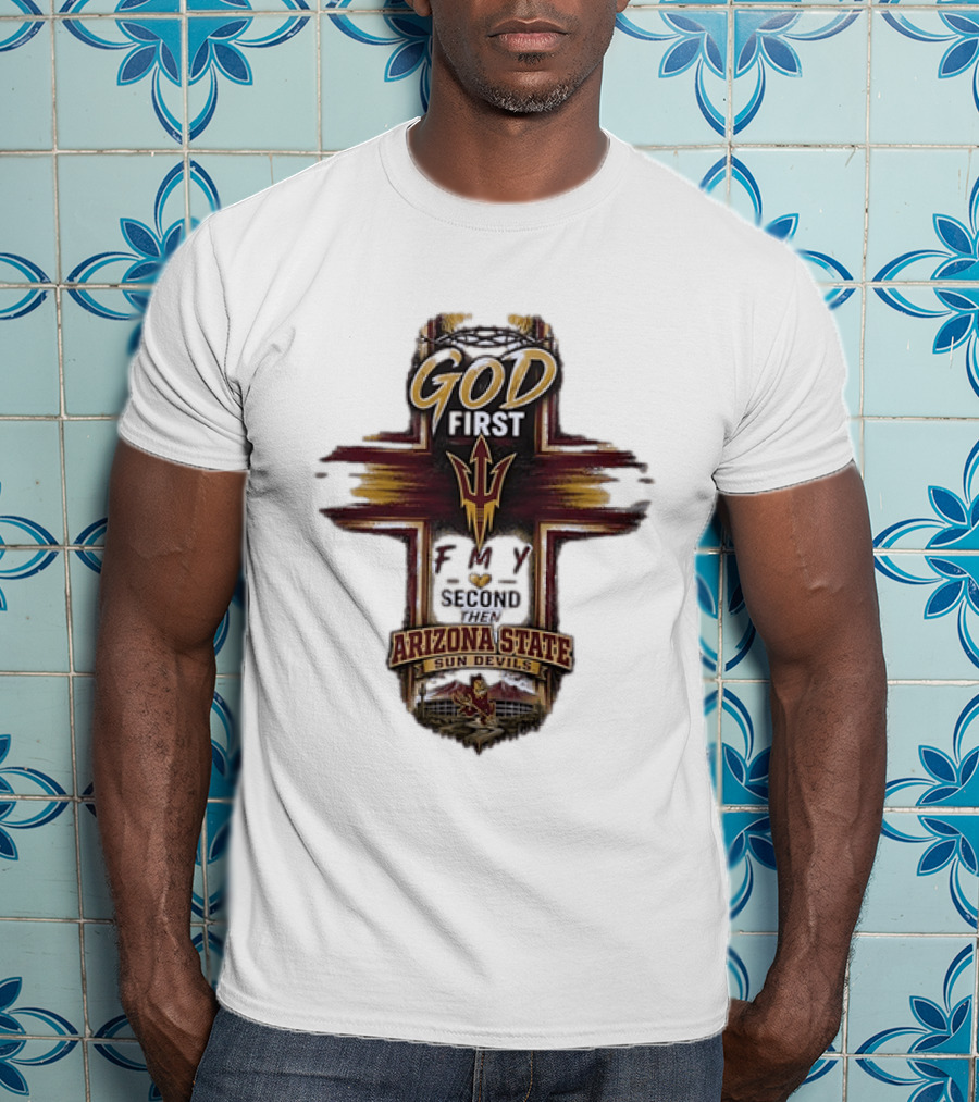 God First Family Second Then Arizona State Sun Devils ASU T-Shirt