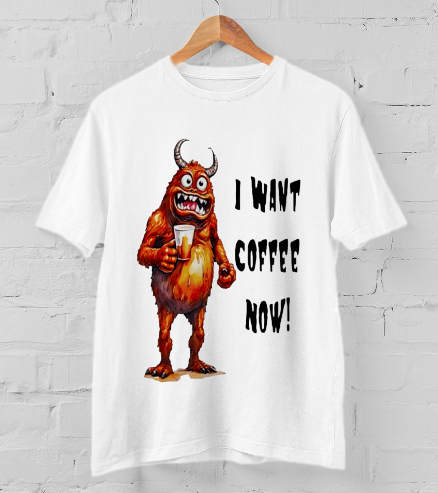 I Want Coffee Now Funny Monster Holding T-Shirt