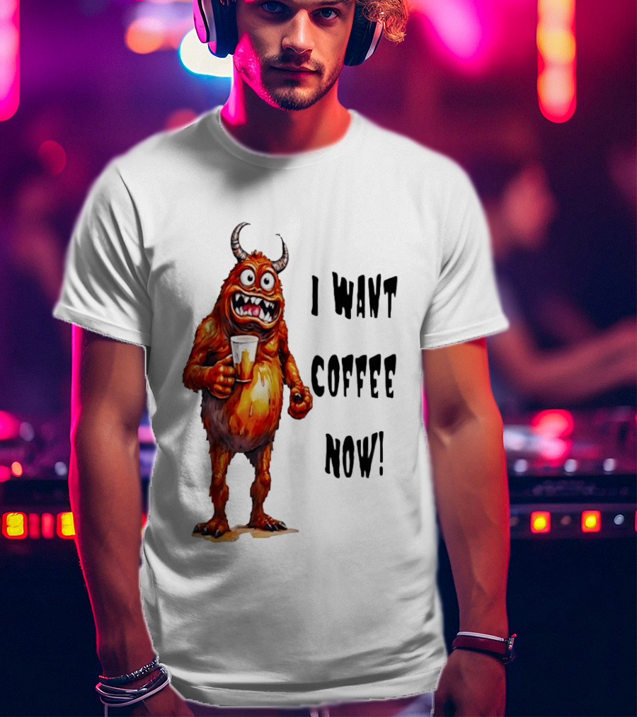 I Want Coffee Now Funny Monster Holding T-Shirt