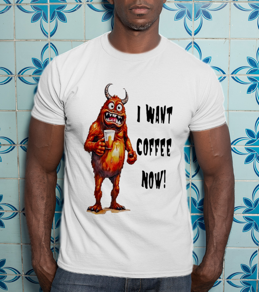 I Want Coffee Now Funny Monster Holding T-Shirt