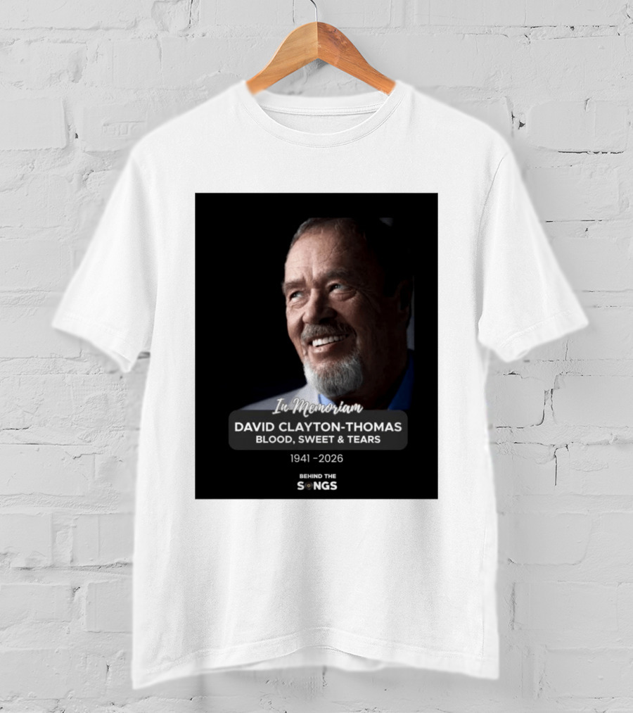 In Memoriam David Clayton Thomas Blood Sweat & Tears 1941 2026 Behind The Songs T-Shirt