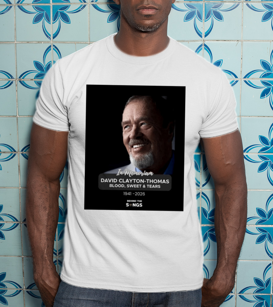 In Memoriam David Clayton Thomas Blood Sweat & Tears 1941 2026 Behind The Songs T-Shirt