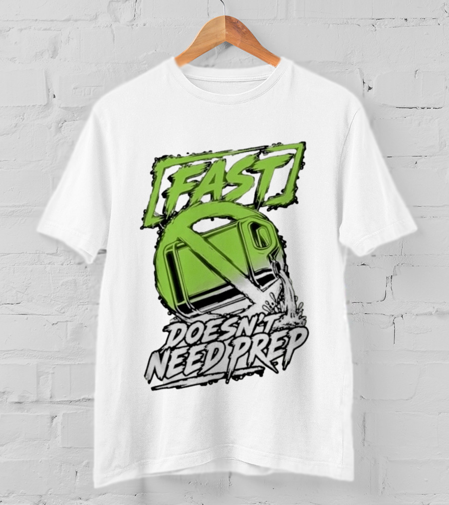 Fast Doesn't Need Prep No Bottle Racing T-Shirt