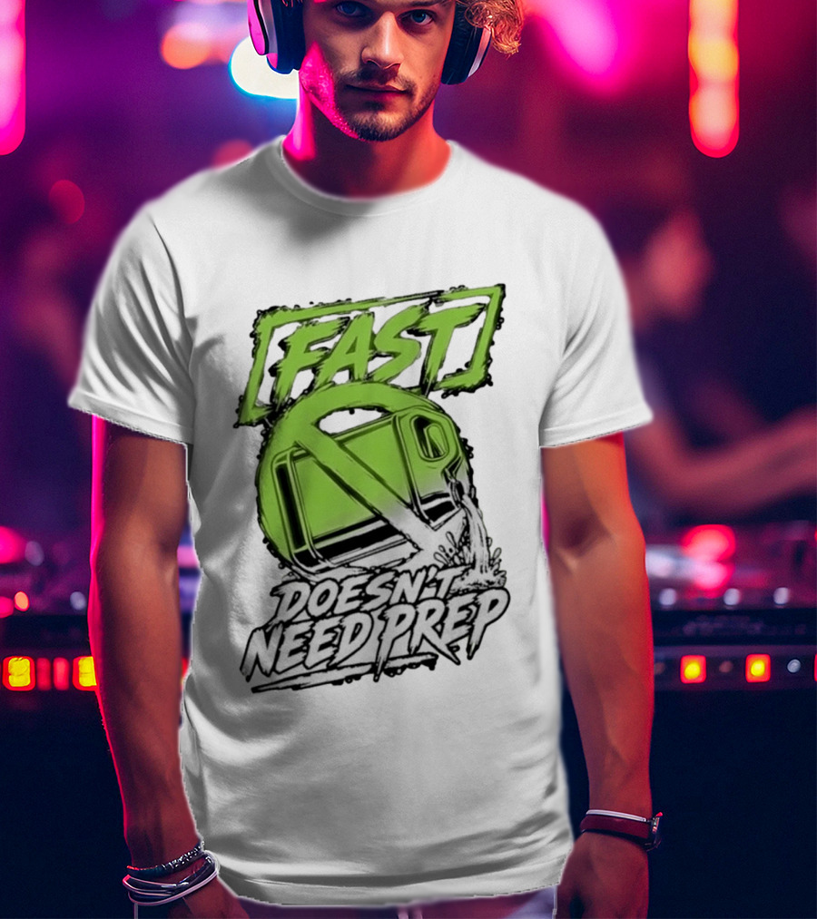 Fast Doesn't Need Prep No Bottle Racing T-Shirt