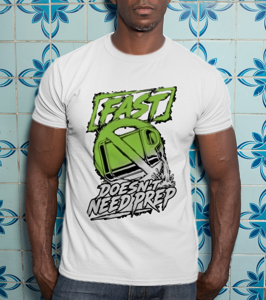 Fast Doesn't Need Prep No Bottle Racing T-Shirt