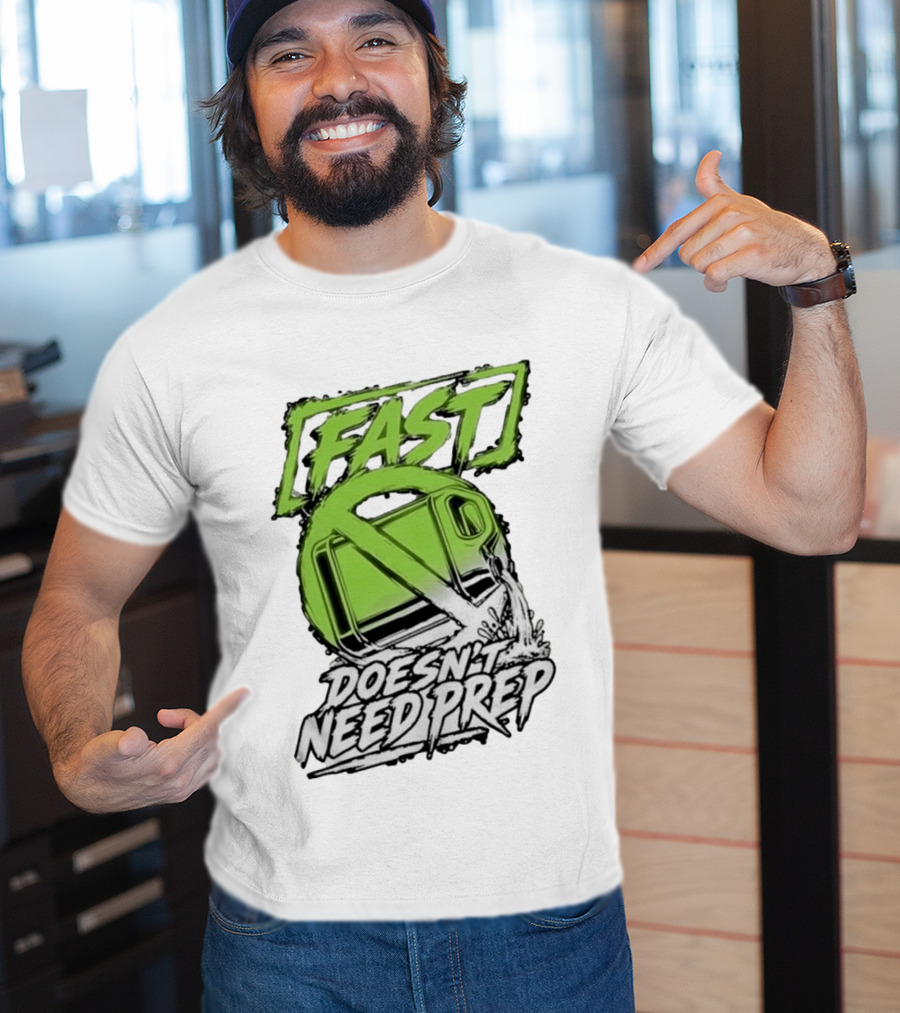 Fast Doesn't Need Prep No Bottle Racing T-Shirt