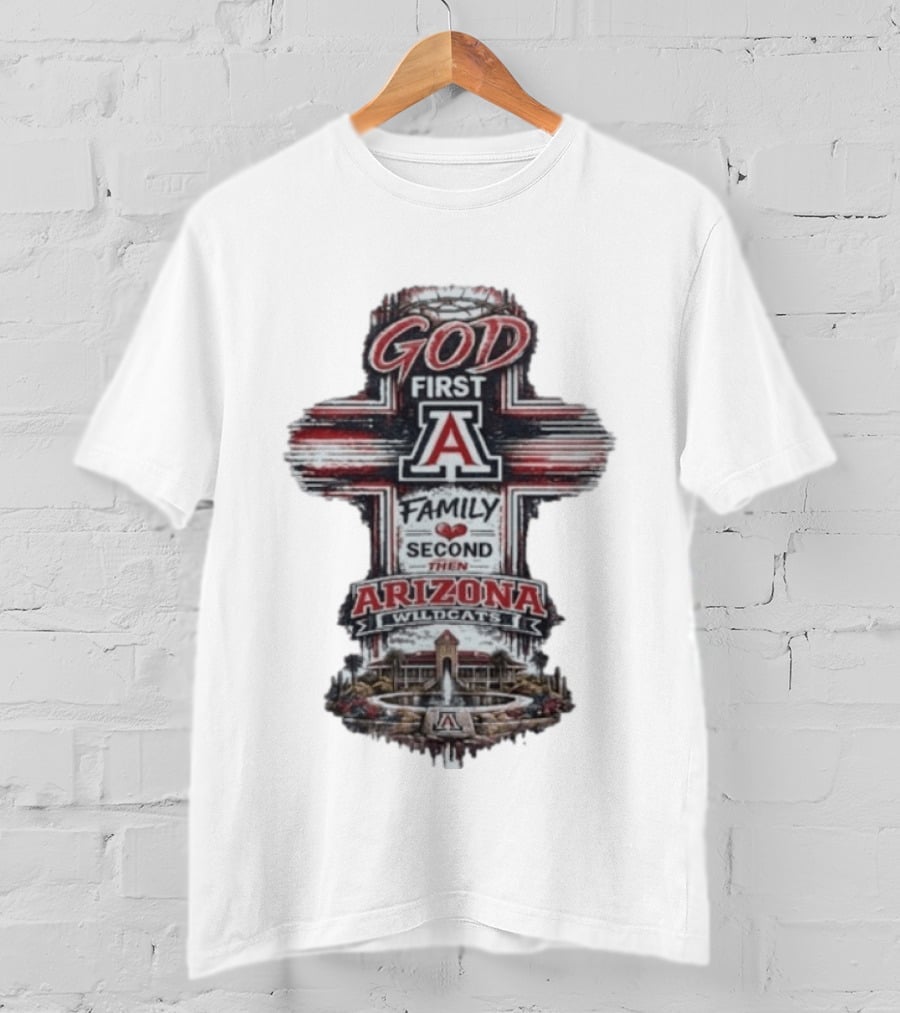 God First Family Second Then Arizona Wildcats Cross A T-Shirt