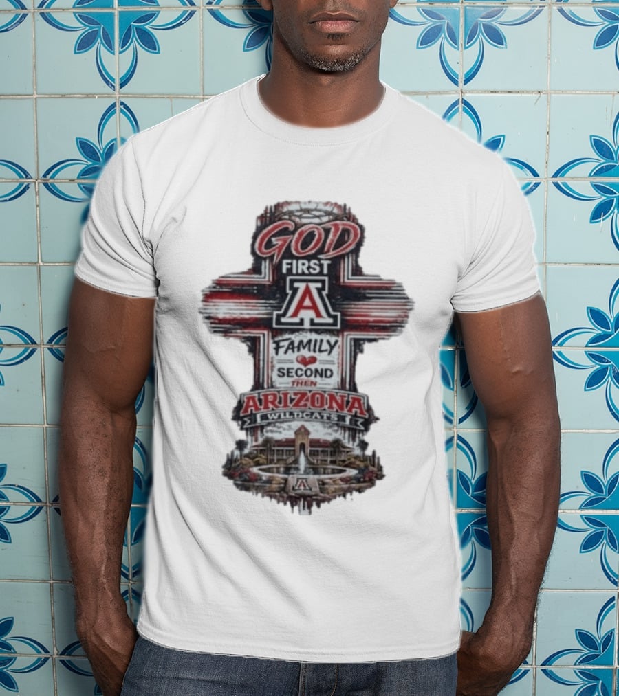 God First Family Second Then Arizona Wildcats Cross A T-Shirt