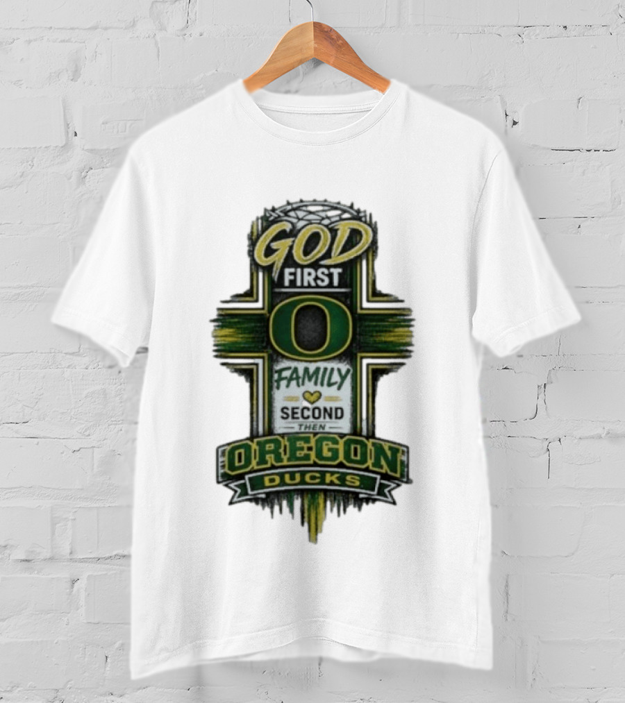 God First Family Second Then Oregon Ducks O Cross T-Shirt