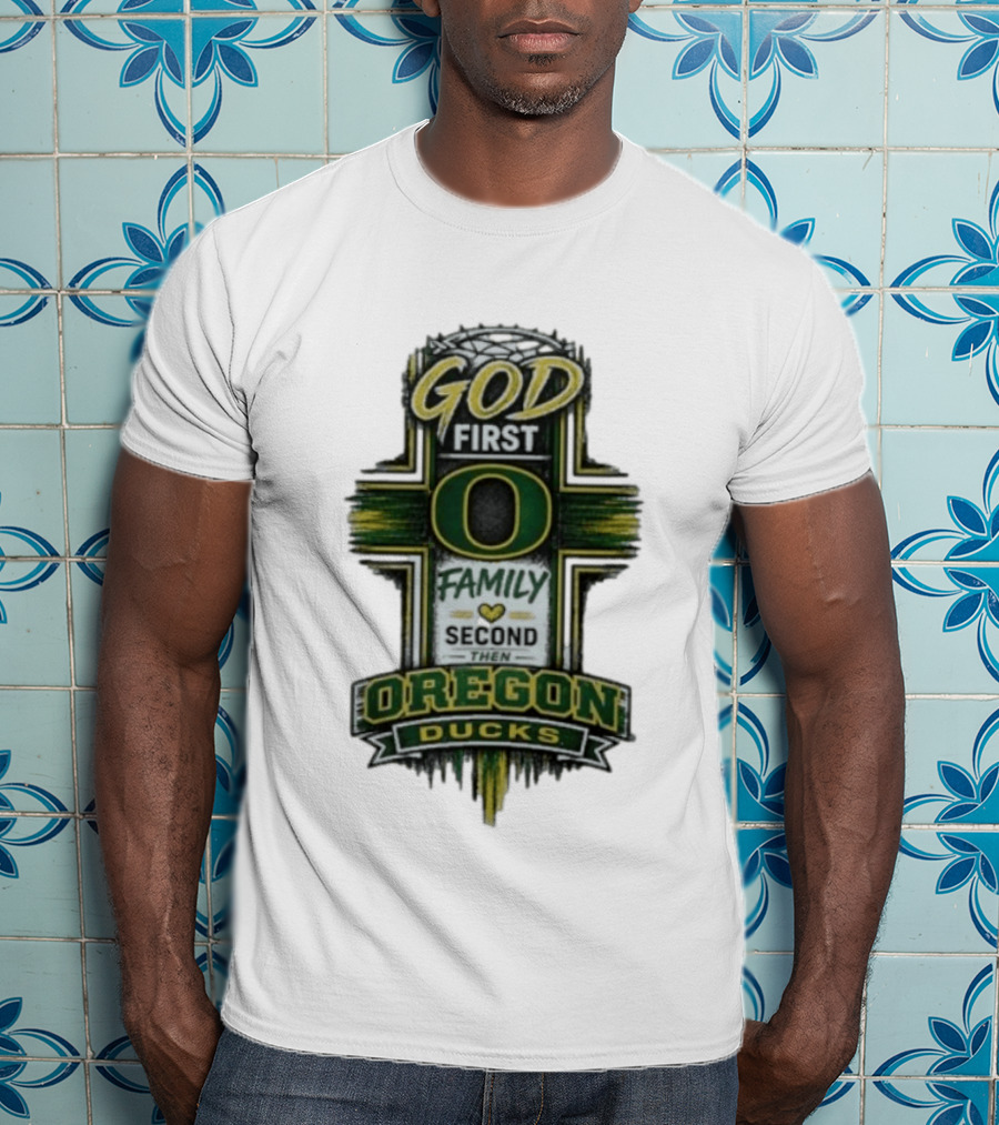 God First Family Second Then Oregon Ducks O Cross T-Shirt