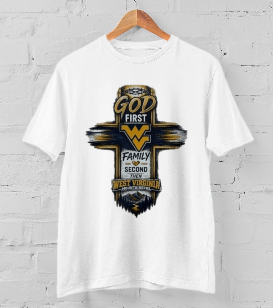 God First Family Second Then West Virginia Mountaineers W T-Shirt