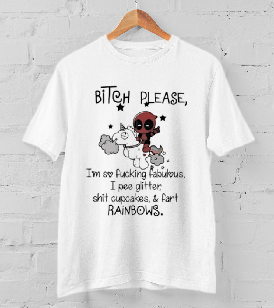 Bitch Please I Am So Fucking Fabulous Pee Glitter Shit Cupcakes Fart Rainbows Deadpool Riding Unicorn T-Shirt