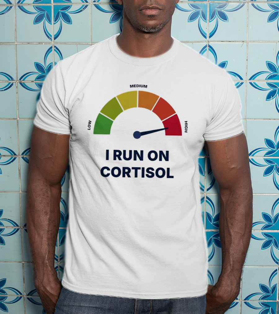 Cortisol Stress Meter High I Run On Cortisol T-Shirt