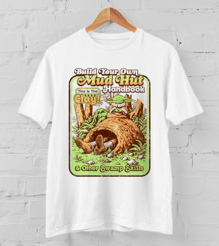 Build Your Own Mud Hut Handbook Grogu This Is The Clay Star Wars & Other Swamp Skills T-Shirt