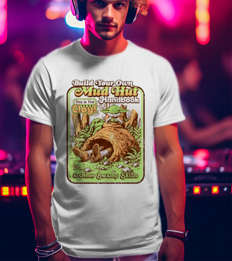 Build Your Own Mud Hut Handbook Grogu This Is The Clay Star Wars & Other Swamp Skills T-Shirt