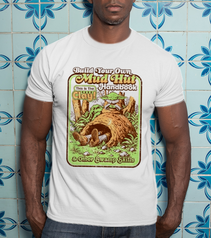 Build Your Own Mud Hut Handbook Grogu This Is The Clay Star Wars & Other Swamp Skills T-Shirt