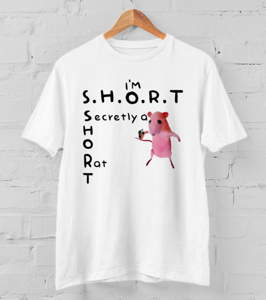 I'm S.H.O.R.T Secretly A Short Rat Armed T-Shirt