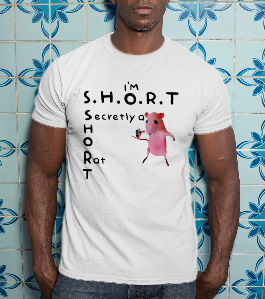 I'm S.H.O.R.T Secretly A Short Rat Armed T-Shirt