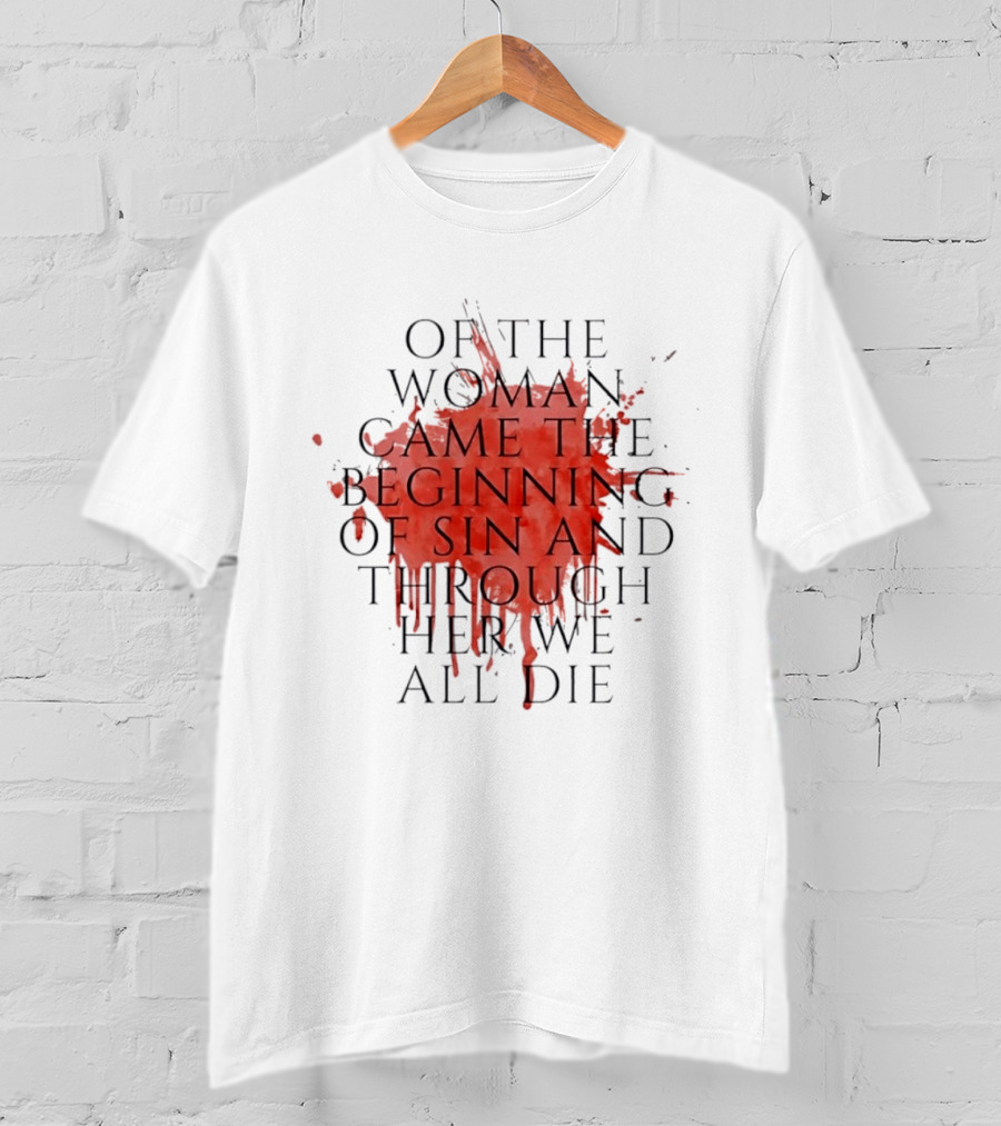 Women's Rights Statement Of The Woman Came The Beginning Of Sin And Through Her We All Die T-Shirt