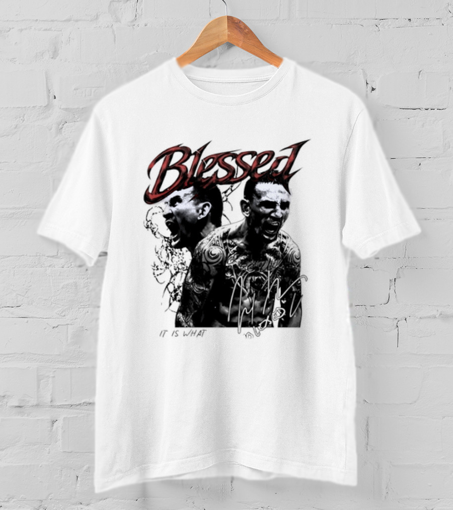 Blessed Max Holloway It Is What It Is UFC Fighting T-Shirt