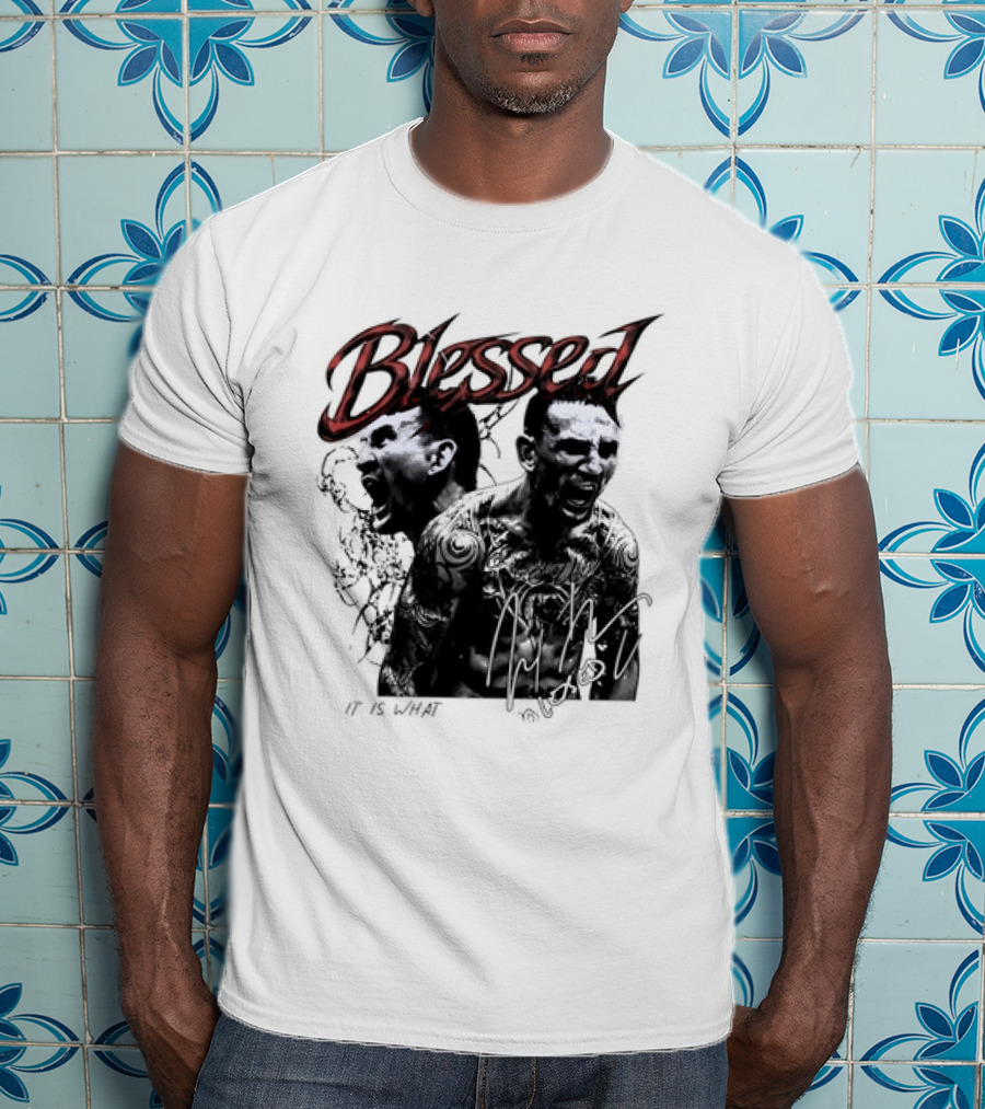 Blessed Max Holloway It Is What It Is UFC Fighting T-Shirt