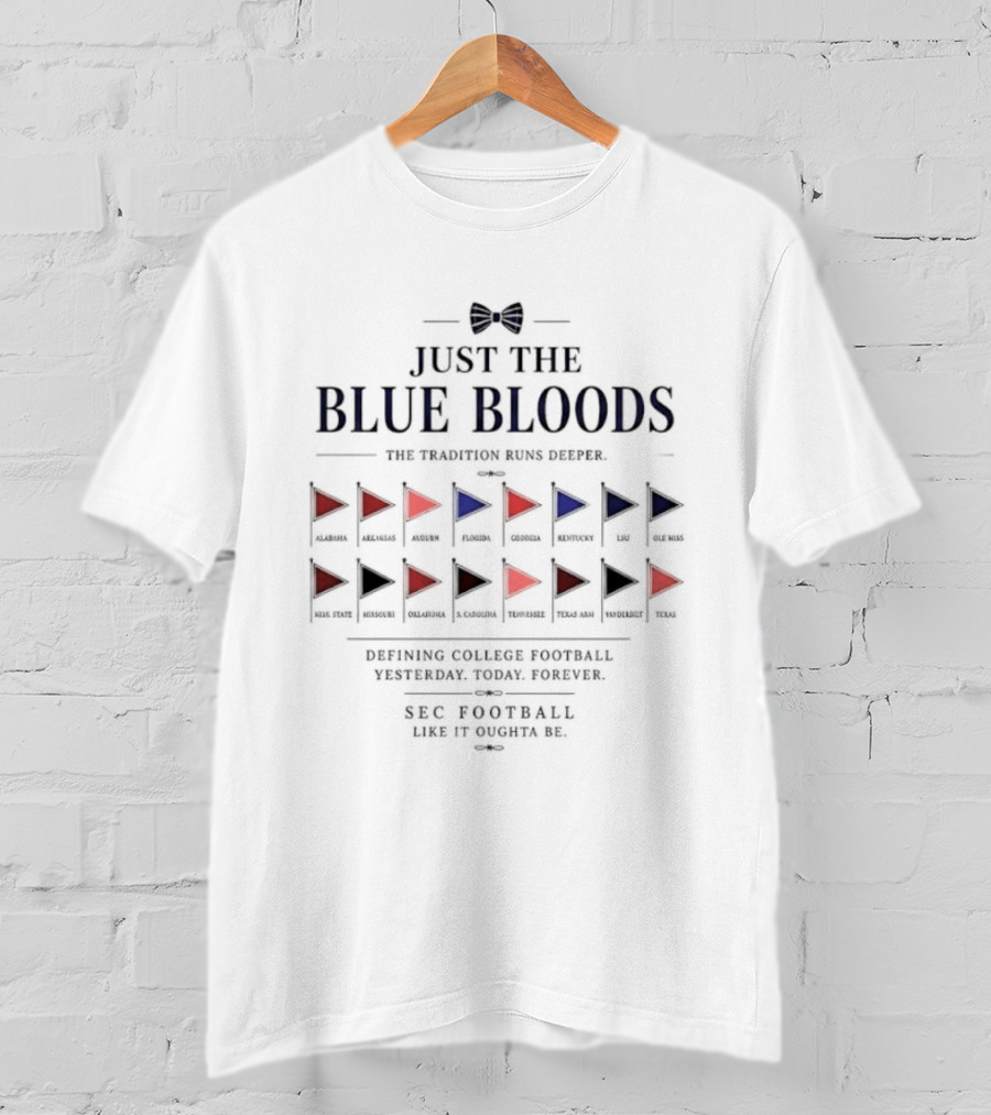 Just The Blue Bloods Tradition Runs Deeper Defining College Football Yesterday Today Forever SEC Football League Of Champions T-Shirt