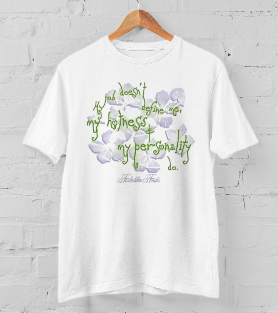 Forbidden Fruits My Job Does Not Define Me Only My Hotness And Personality Matter T-Shirt