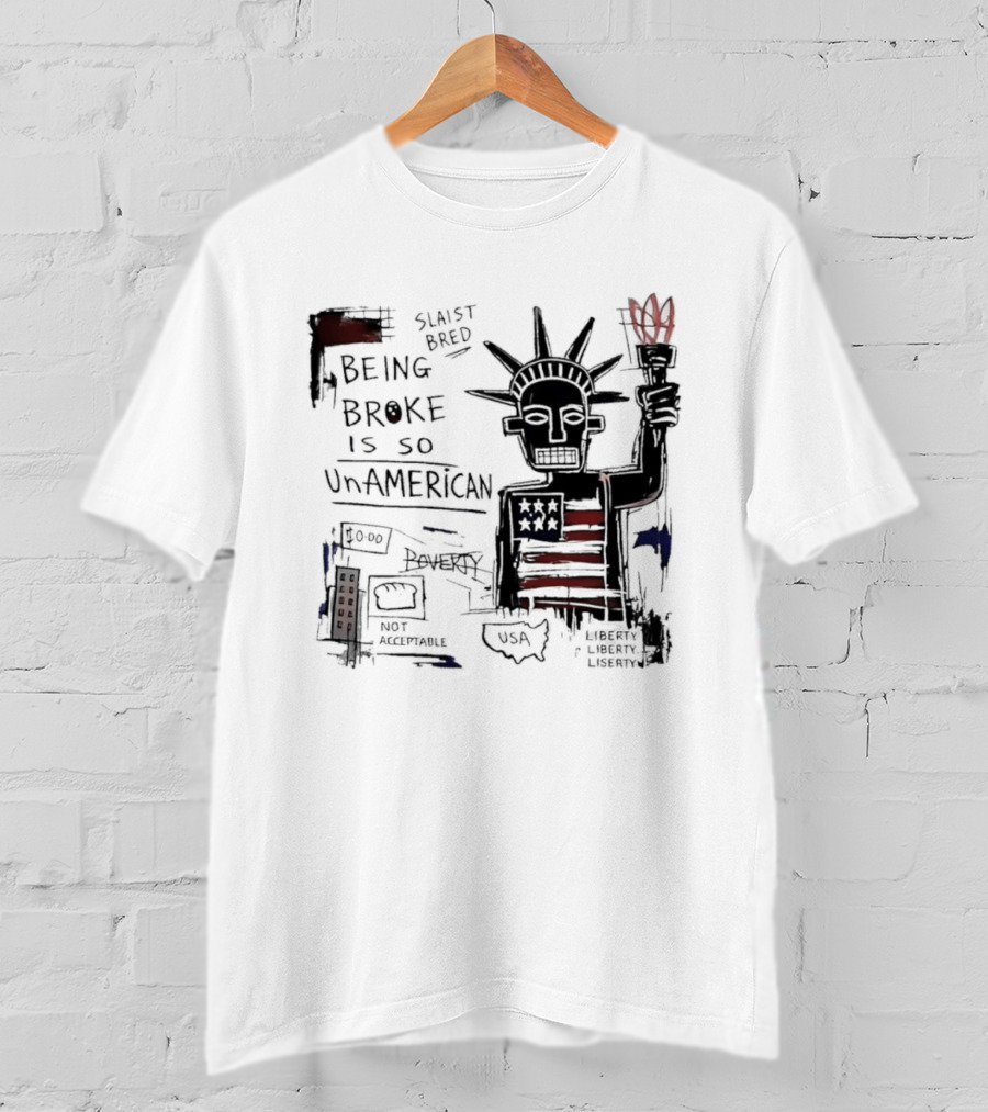 Slaist Bred Being Broke Is So UnAmerican Statue Of Liberty USA Flag T-Shirt