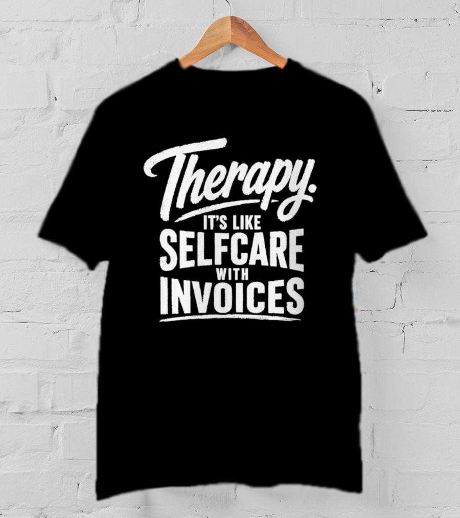 Therapy It's Like Selfcare With Invoices T-Shirt