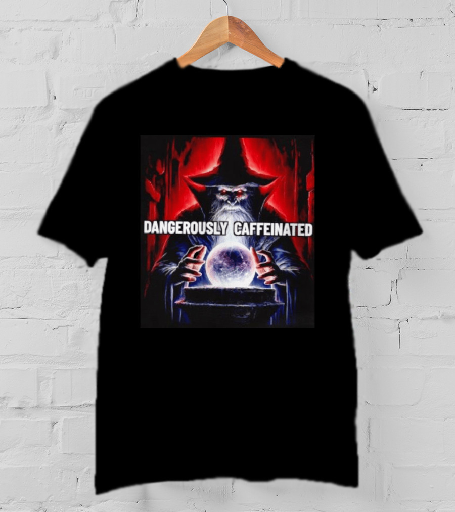 Wizard Orb DANGEROUSLY CAFFEINATED Fantasy Magic Dark Fantasy Mage Coffee T-Shirt