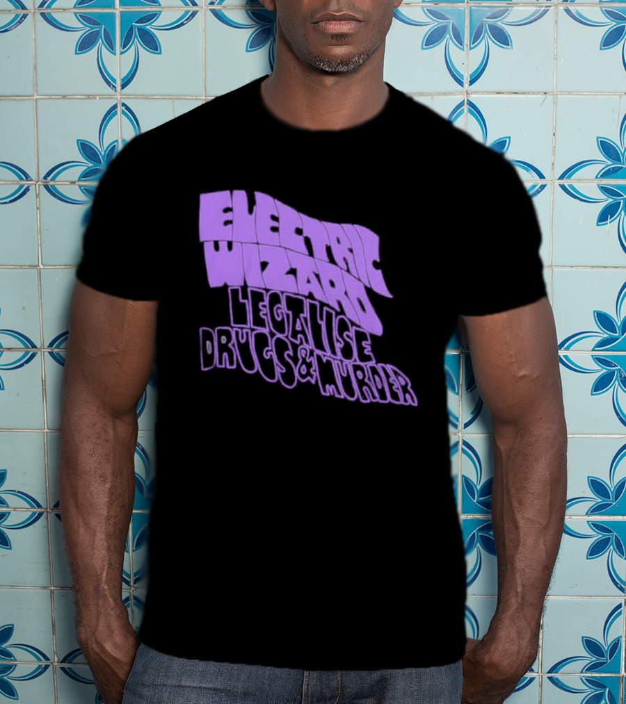 Electric Wizards Legalize Drugs And Murder T-Shirt