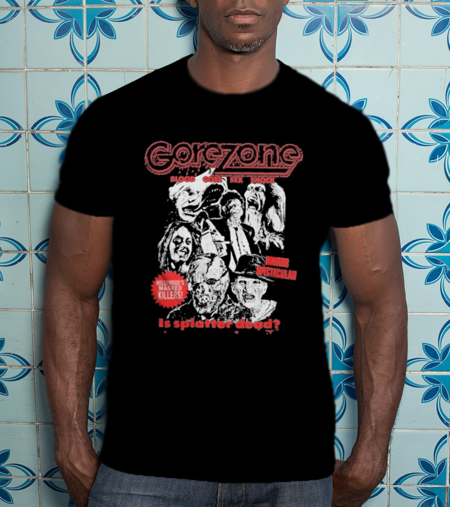 Gorezone Blood Gore Sex Shock Hollywood's Masked Killers Horror Spectacular Is Splatter Dead T-Shirt