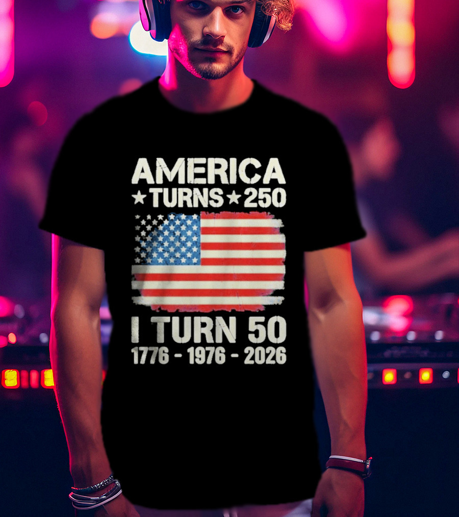America Turns 250 I Turn 50 1776 1976 2026 USA Flag Celebration T-Shirt