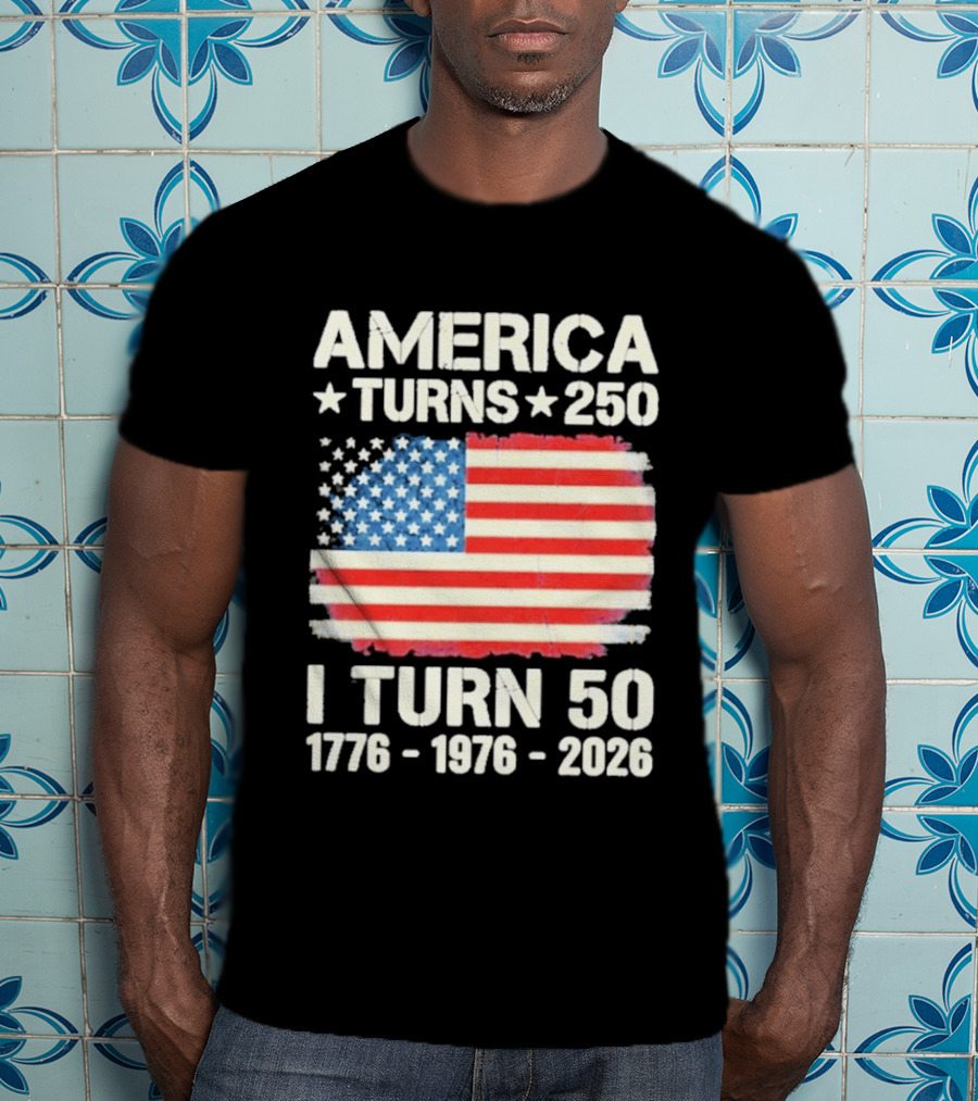 America Turns 250 I Turn 50 1776 1976 2026 USA Flag Celebration T-Shirt