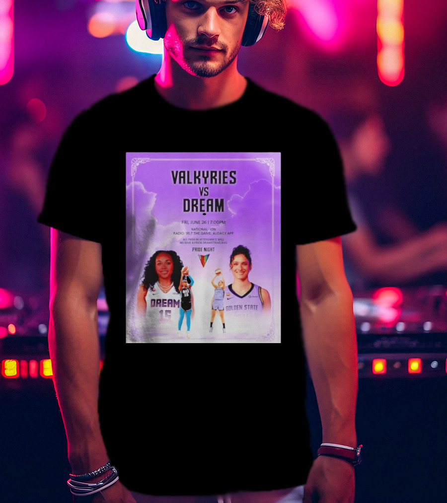 Valkyries Vs Dream Pride Night June 26 7PM Radio 95.7 Golden State Atlanta T-Shirt