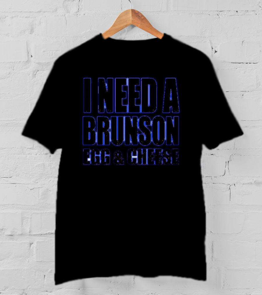 I Need A Brunson Egg And Cheese New York Knicks Basketball NBA 2026 T-Shirt