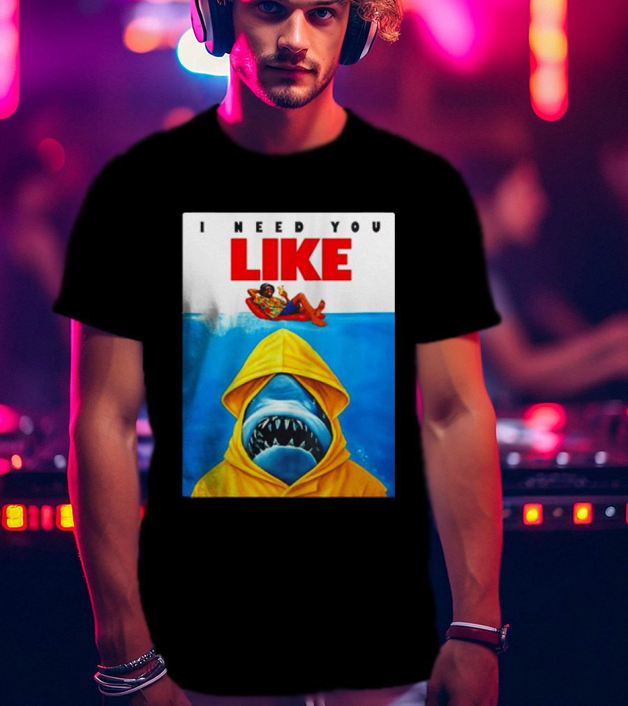 I Need You Like A Shark In A Yellow Raincoat Swims Below Lounge Float T-Shirt