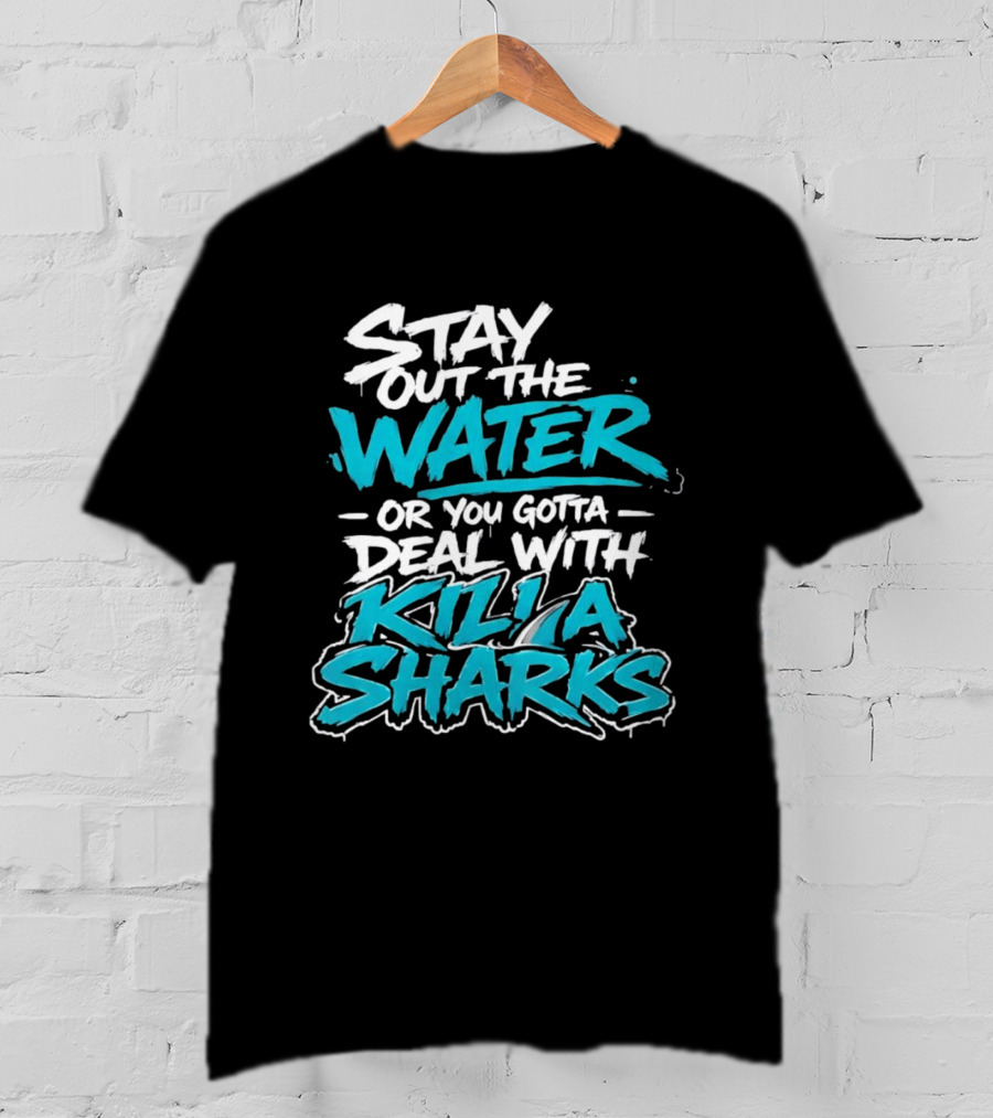 Stay Out The Water Deal With Killa Sharks T-Shirt