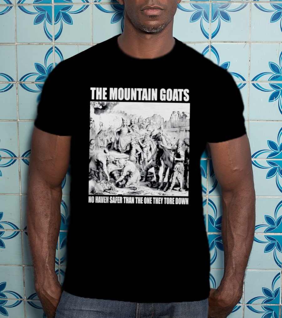 The Mountain Goats No Haven Safer Than The One They Tore Down Historical T-Shirt