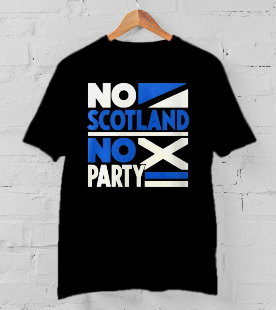 No Scotland No Party Scottish Flag Football Fans T-Shirt