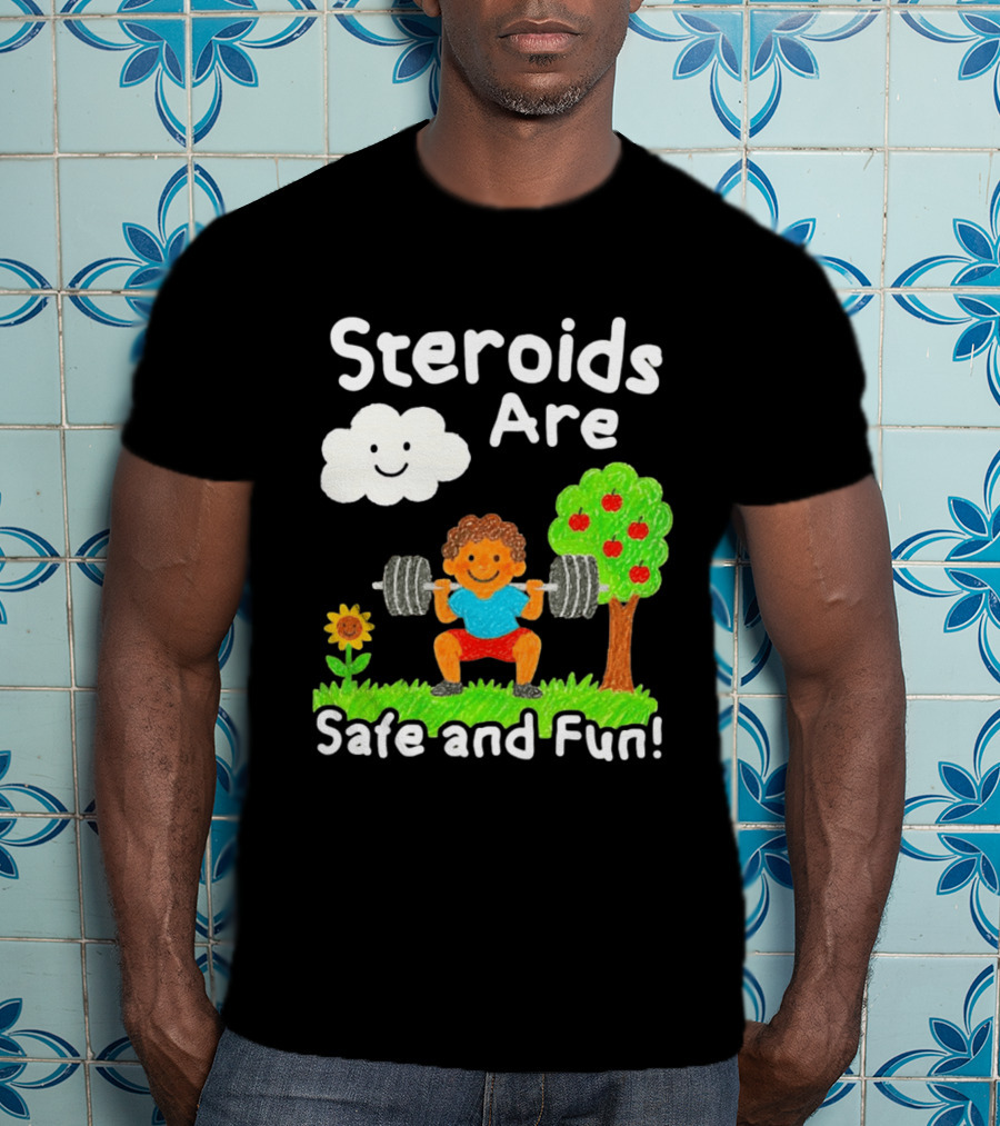 Workout Boy Lifting Weights With Smiling Cloud And Fun Tree Steroids Are Safe And Fun T-Shirt