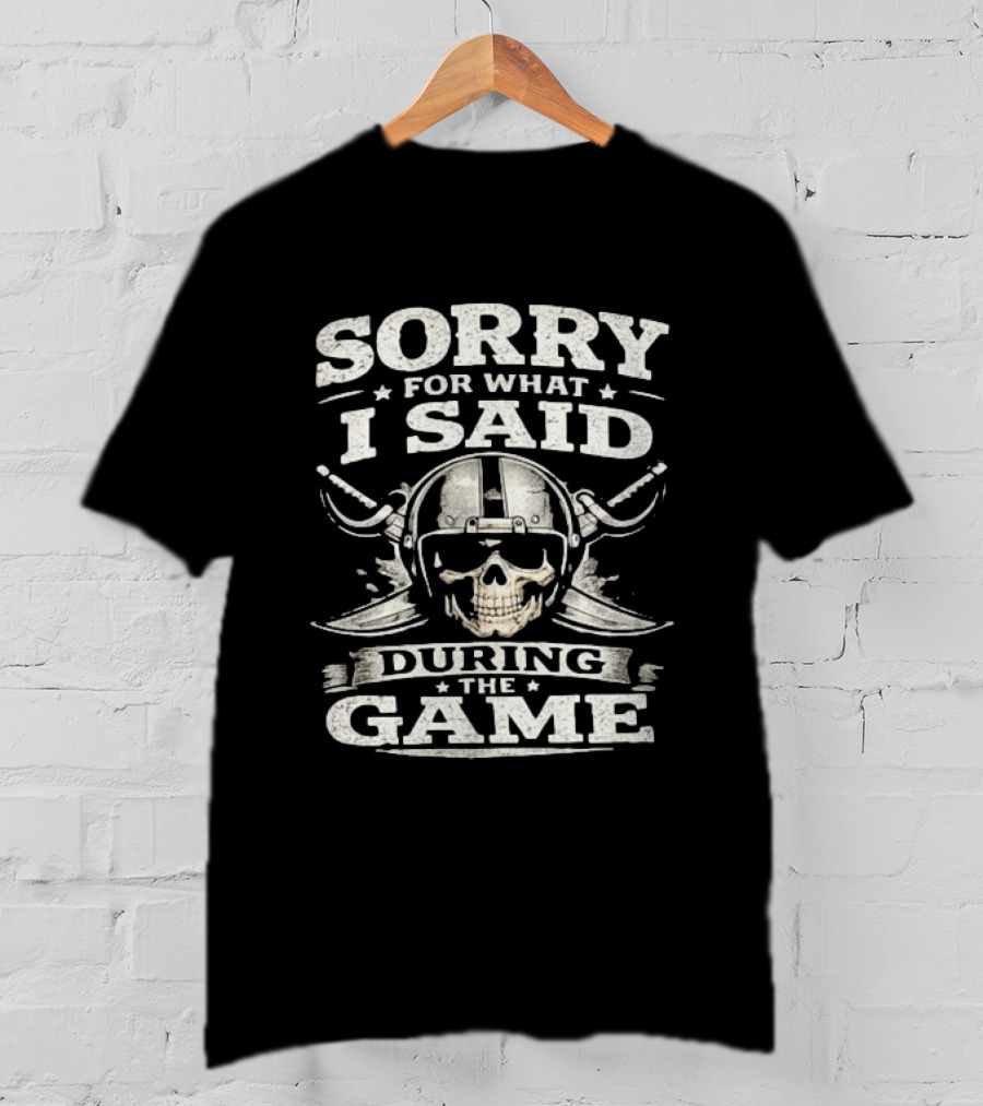 Sorry For What I Said During The Game Las Vegas Raiders Skull T-Shirt