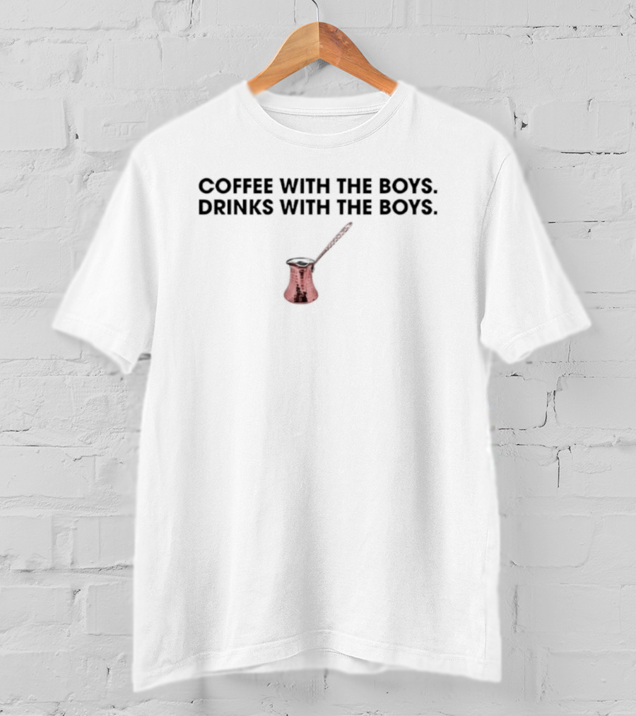 Coffee With The Boys Drinks With The Boys Funny Quote Coffee Pot T-Shirt