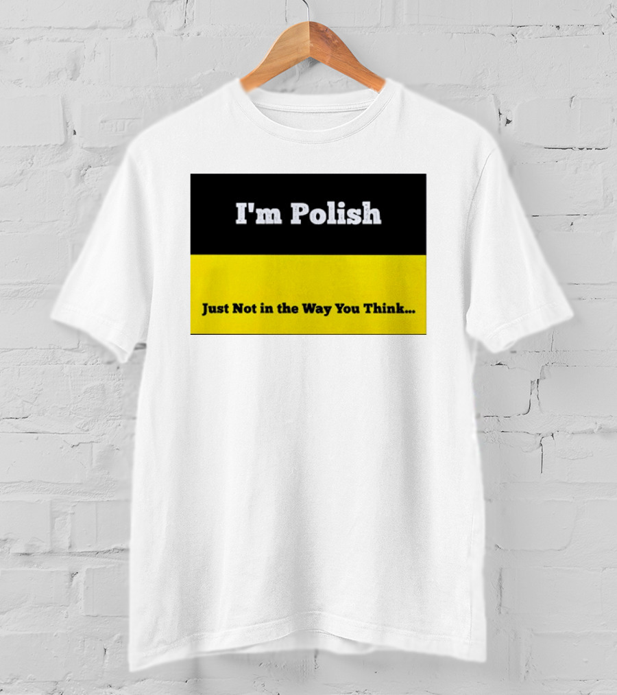 I'm Polish Just Not In The Way You Think Black Yellow T-Shirt