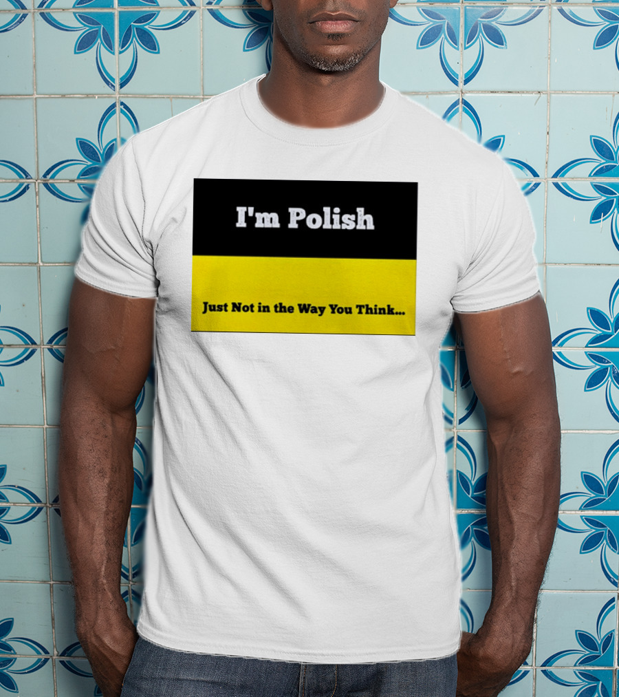 I'm Polish Just Not In The Way You Think Black Yellow T-Shirt