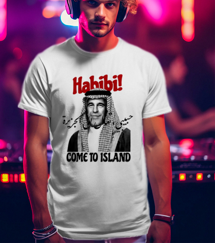 Habibi Come To Island Jeffrey Epstein Middle Eastern Attire T-Shirt
