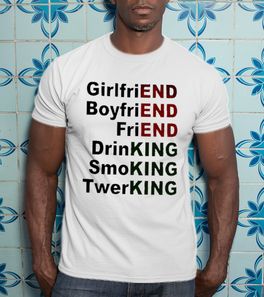 Girlfriend Boyfriend Friend DrinKING SmoKING TwerKING Life Lessons T-Shirt