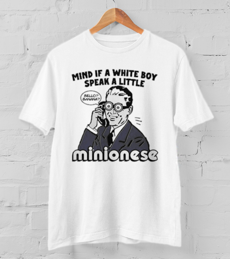 Mind If A White Boy Speak A Little Minionese Retro Comedy Phrase T-Shirt