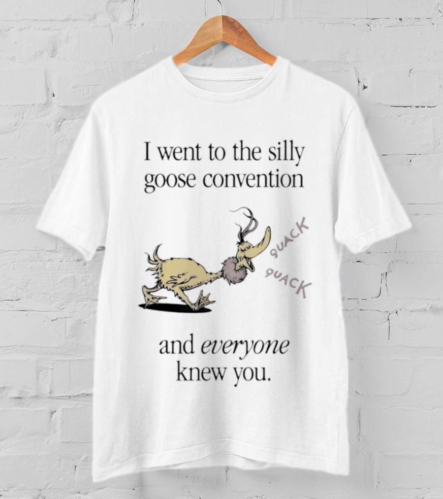 I Went To The Silly Goose Convention And Everyone Knew You Quack Quack T-Shirt